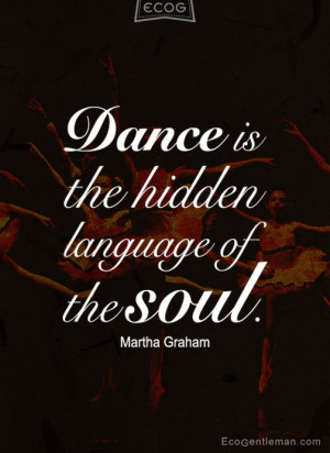 Dance-Quotes-Dance-is-the-hidden-language-of-the-soul-by-Martha-Graham ...