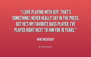 quote Mike McCready i love playing with jeff thats something 202586