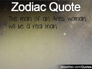 The man of an Aries woman, will be a real man.