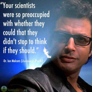 Ian Malcolm, Jurassic Park quote - One of my favorite quotes of all ...