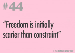 44 - “Freedom is initially scarier than constraint”
