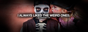 Always Liked The Weird Ones Quote Facebook Cover