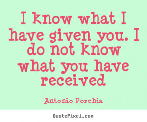 ... quote - I know what i have given you. i do not know what you have