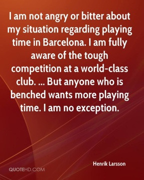 henrik-larsson-quote-i-am-not-angry-or-bitter-about-my-situation.jpg
