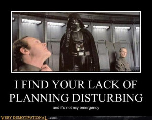 lack of planning on your part does not constitute an emergency on my ...