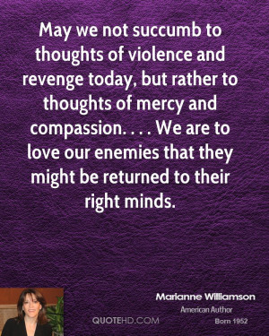 May we not succumb to thoughts of violence and revenge today, but ...