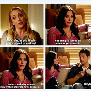 Cougar Town...this show is so weird but hilarious!