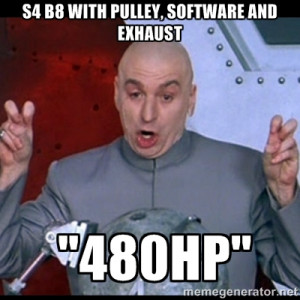 dr. evil quote - S4 B8 with pulley, software and exhaust 