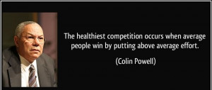 The healthiest competition occurs when average people win by putting ...