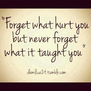 Forget what hurt...