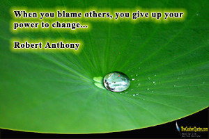When-you-blame-others-you-give-up-your-power-to-change-copy.png