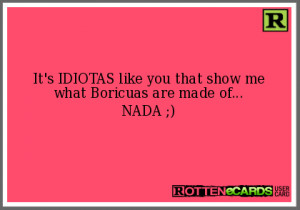 Boricuas Be Like Tumblr It's idiotas like you that