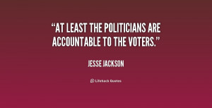 At least the politicians are accountable to the voters.”
