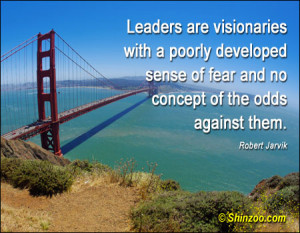 ... of Fear and No Concept Of The Odds Against Them ~ Leadership Quote
