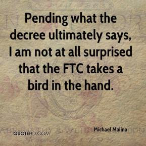 Michael Malina - Pending what the decree ultimately says, I am not at ...