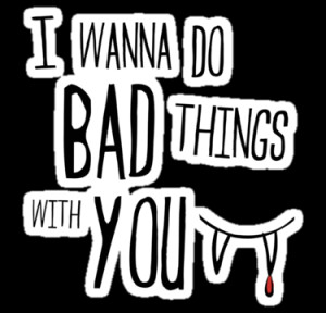 wanna do bad things with you by pixelpoetry