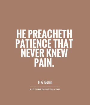 He preacheth patience that never knew pain Picture Quote #1