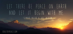 Positive quote: Let there be peace on earth and let it begin with me ...