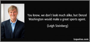 ... Denzel Washington would make a great sports agent. - Leigh Steinberg