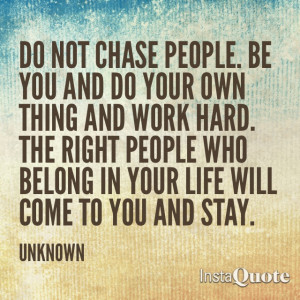 advice. In all aspects of life. Including online. Do you chase after ...