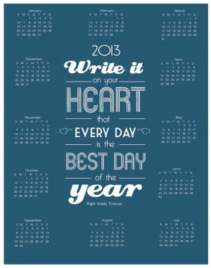 Write it on your heart that every day is the best day of the year
