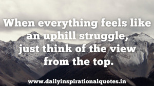 ... Struggle,Just Think of the View From the Top ~ Inspirational Quote