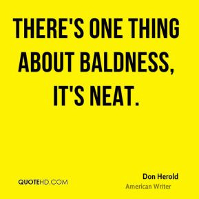 Don Herold - There's one thing about baldness, it's neat.