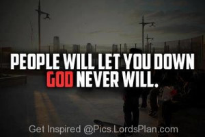 God will never let you Down, People will let you down and say bad ...