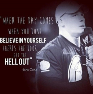 WWE wrestling quotes when the day comes when you dont believe in