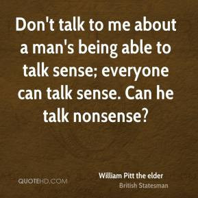 William Pitt the elder - Don't talk to me about a man's being able to ...