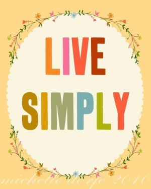 Live simply.