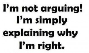 not arguing i m simply explaining why i m right experience quotes