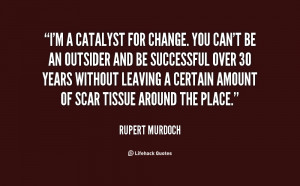 quote-Rupert-Murdoch-im-a-catalyst-for-change-you-cant-55064.png