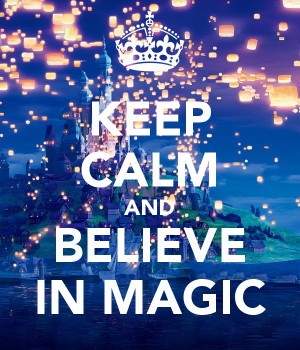 KEEP CALM AND BELIEVE IN MAGIC