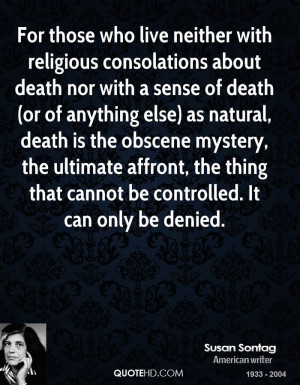 For those who live neither with religious consolations about death nor ...