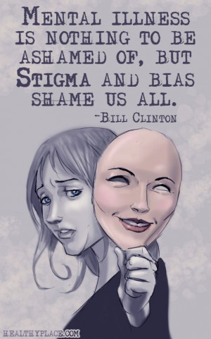 Quote on mental health stigma: Mental illness is nothing to be ashamed ...