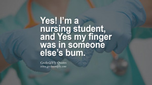 ... Yes my finger was in someone else’s bum. Funny Quotes About Nursing