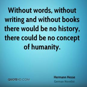 words, without writing and without books there would be no history ...