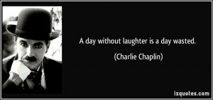 quote-a-day-without-laughter-is-a-day-wasted-charlie-chaplin-34903