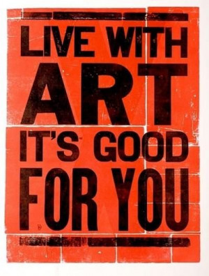 Live with ART. It's good for you! We concur. #artisgood #create