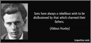 Rebellious Quotes Sons have always a rebellious