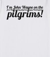 Thanksgiving pilgrims! Happy Thanksgiving pilgrims! - I'm John Wayne ...