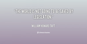 Quote William Howard Taft The World Is Not Going To Be 98677png
