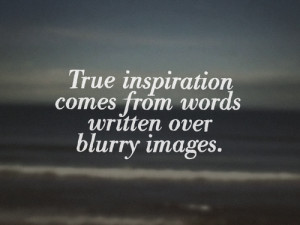 Funny Inspirational Quote: True Inspiration Comes From Words Written ...