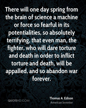 There will one day spring from the brain of science a machine or force ...