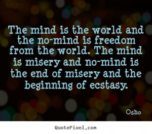 Inspirational quote - The mind is the world and the no-mind is freedom ...