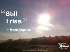 Maya Angelou I rise