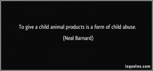 Physical Child Abuse Quotes Quote-to-give-a-child-animal-