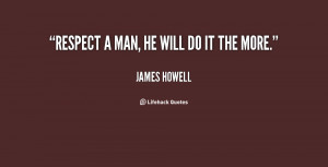 quote-James-Howell-respect-a-man-he-will-do-it-44541.png