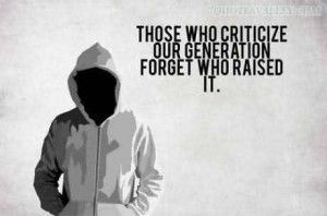 Those Who Criticize Our Generation Forget Who Raised It